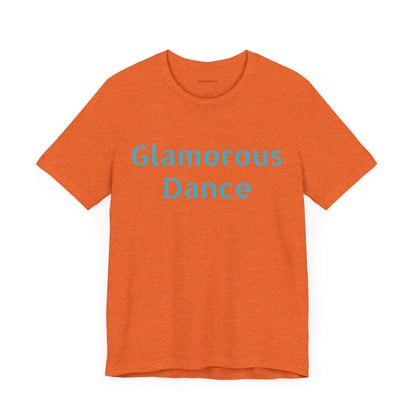 Glamorous Dance Unisex Short Sleeve Tee